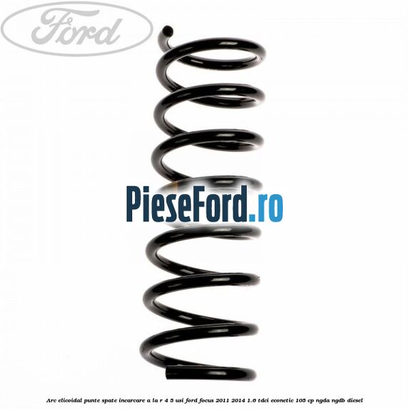 Arc elicoidal punte spate incarcare A la R 4/5 usi Ford Focus 2011-2014 1.6 TDCi ECOnetic 105 cp NGDA, NGDB diesel