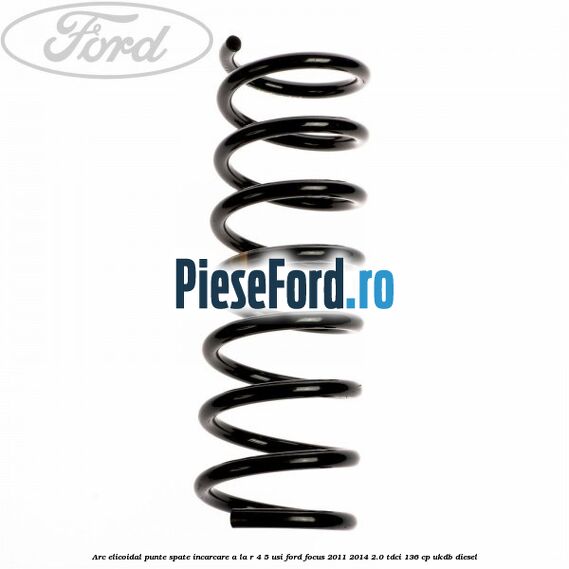 Arc elicoidal punte spate incarcare A la R 4/5 usi Ford Focus 2011-2014 2.0 TDCi 136 cp UKDB diesel