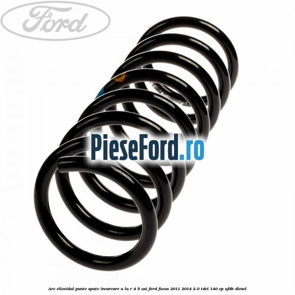 Arc elicoidal punte spate incarcare A la R 4/5 usi Ford Focus 2011-2014 2.0 TDCi 140 cp UFDB diesel