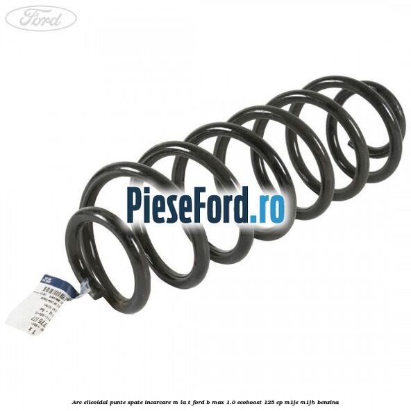 Arc elicoidal punte spate incarcare M la T Ford B-Max 1.0 EcoBoost 125 cp M1JE, M1JH benzina