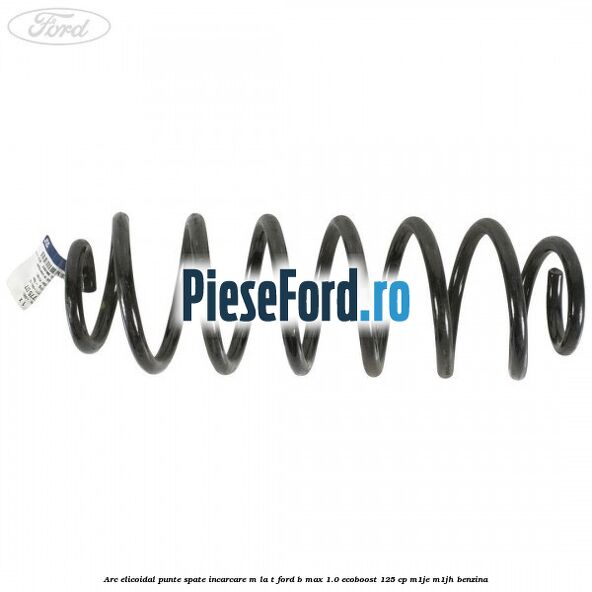 Arc elicoidal punte spate incarcare M la T Ford B-Max 1.0 EcoBoost 125 cp M1JE, M1JH benzina