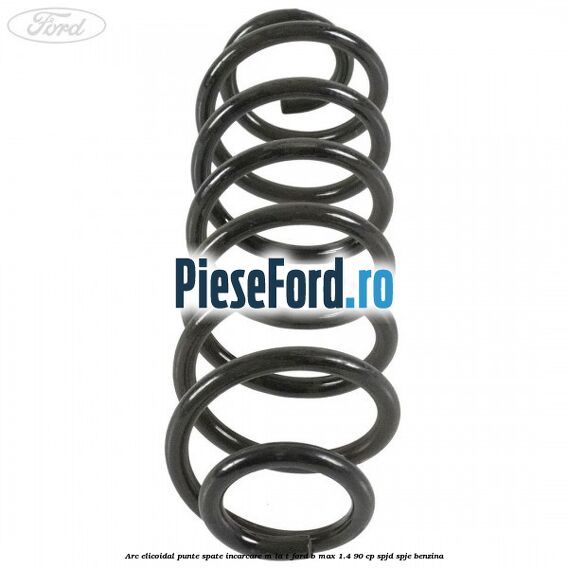 Arc elicoidal punte spate incarcare M la T Ford B-Max 1.4 90 cp SPJD, SPJE benzina