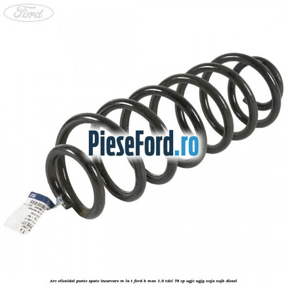 Arc elicoidal punte spate incarcare M la T Ford B-Max 1.5 TDCi 75 cp Arc elicoidal punte spate incarcare M la T Ford B-Max 1.5 TDCi 75 cp UGJC, UGJG, XUJA, XUJB diesel