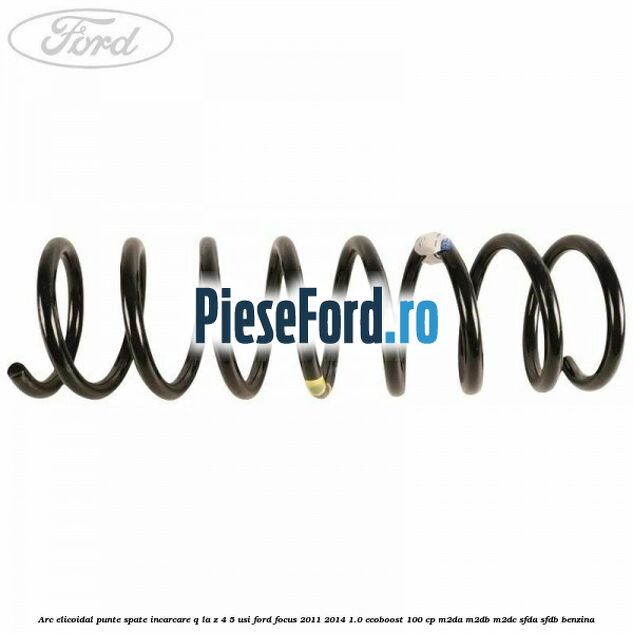 Arc elicoidal punte spate incarcare Q la Z 4/5 usi Ford Focus 2011-2014 1.0 EcoBoost 100 cp Arc elicoidal punte spate incarcare Q la Z 4/5 usi Ford Focus 2011-2014 1.0 EcoBoost 100 cp M2DA, M2DB, M2DC, SFDA, SFDB benzina