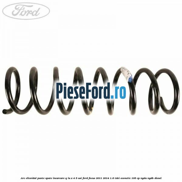 Arc elicoidal punte spate incarcare Q la Z 4/5 usi Ford Focus 2011-2014 1.6 TDCi ECOnetic 105 cp Arc elicoidal punte spate incarcare Q la Z 4/5 usi Ford Focus 2011-2014 1.6 TDCi ECOnetic 105 cp NGDA, NGDB diesel