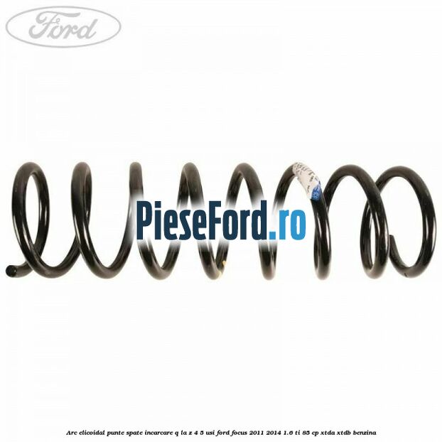 Arc elicoidal punte spate incarcare Q la Z 4/5 usi Ford Focus 2011-2014 1.6 Ti 85 cp XTDA, XTDB benzina