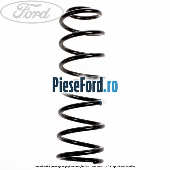 Arc elicoidal punte spate performance Ford Ka 1996-2008 1.6 i 95 cp CDB, CDC benzina
