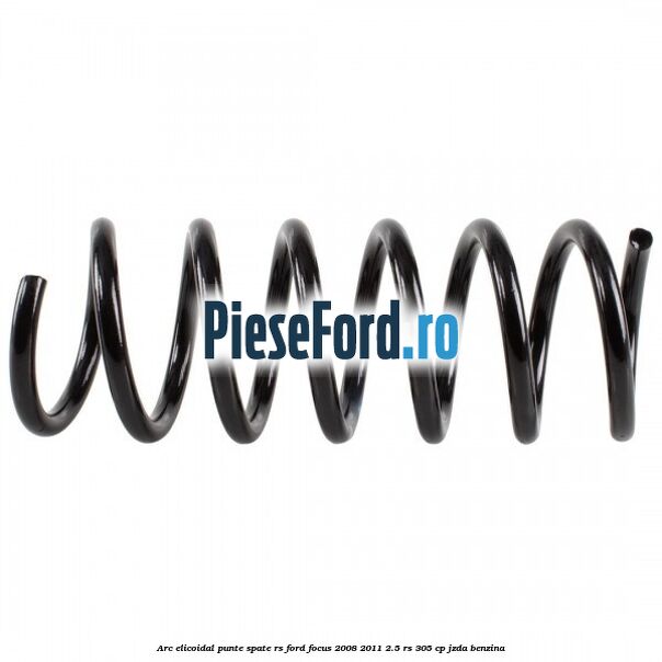 Arc elicoidal punte spate RS Ford Focus 2008-2011 2.5 RS 305 cp JZDA benzina
