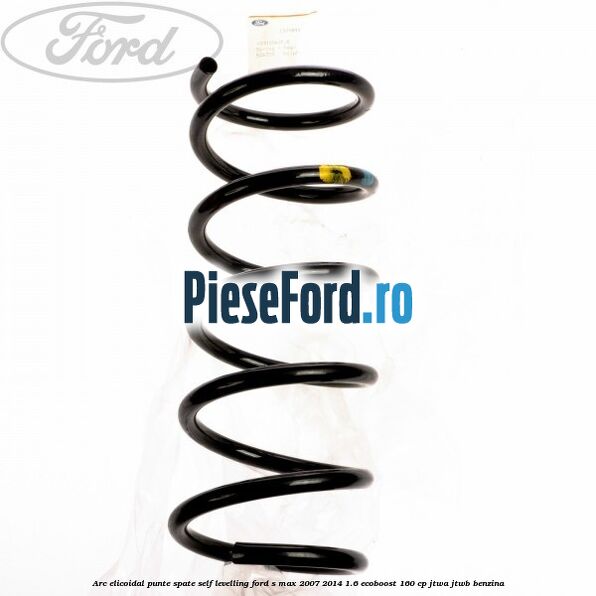 Arc elicoidal punte spate self-levelling Ford S-Max 2007-2014 1.6 EcoBoost 160 cp JTWA, JTWB benzina