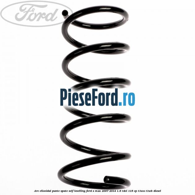 Arc elicoidal punte spate self-levelling Ford S-Max 2007-2014 1.6 TDCi 115 cp T1WA, T1WB diesel