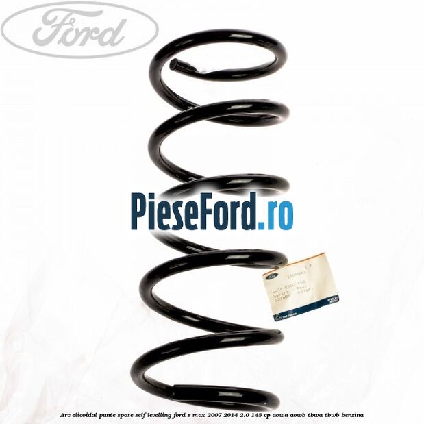 Arc elicoidal punte spate self-levelling Ford S-Max 2007-2014 2.0 145 cp AOWA, AOWB, TBWA, TBWB benzina
