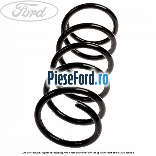 Arc elicoidal punte spate self-levelling Ford S-Max 2007-2014 2.0 145 cp AOWA, AOWB, TBWA, TBWB benzina