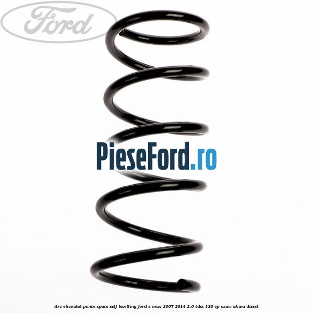 Arc elicoidal punte spate self-levelling Ford S-Max 2007-2014 2.0 TDCi 136 cp AZWC, UKWA diesel
