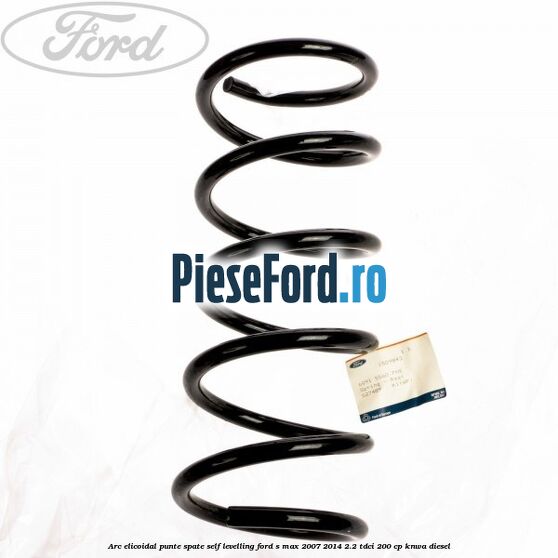 Arc elicoidal punte spate self-levelling Ford S-Max 2007-2014 2.2 TDCi 200 cp KNWA diesel
