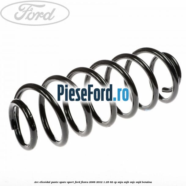 Arc elicoidal punte spate sport Ford Fiesta 2008-2012 1.25 82 cp SNJA, SNJB, SNJC, SNJD benzina