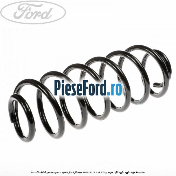 Arc elicoidal punte spate sport Ford Fiesta 2008-2012 1.4 97 cp Arc elicoidal punte spate sport Ford Fiesta 2008-2012 1.4 97 cp RTJA, RTJB, SPJA, SPJC, SPJE benzina
