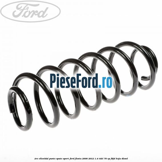 Arc elicoidal punte spate sport Ford Fiesta 2008-2012 1.4 TDCi 70 cp Arc elicoidal punte spate sport Ford Fiesta 2008-2012 1.4 TDCi 70 cp F6JD, KVJA diesel
