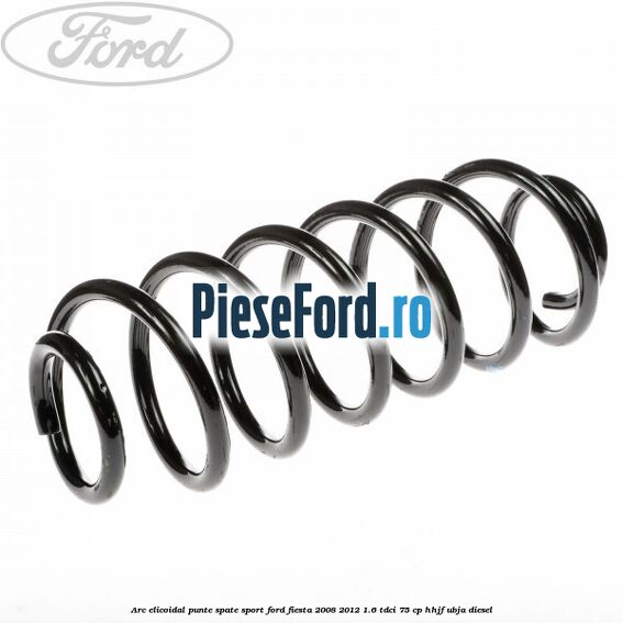 Arc elicoidal punte spate sport Ford Fiesta 2008-2012 1.6 TDCi 75 cp HHJF, UBJA diesel