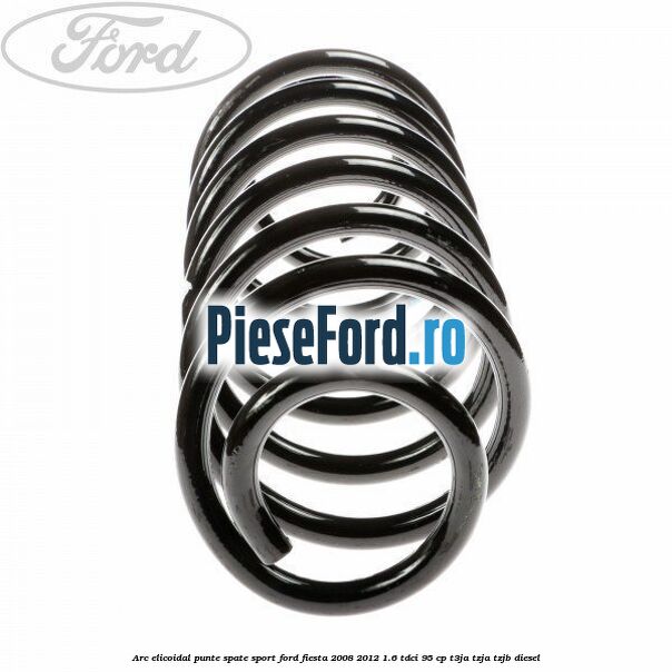 Arc elicoidal punte spate sport Ford Fiesta 2008-2012 1.6 TDCi 95 cp T3JA, TZJA, TZJB diesel
