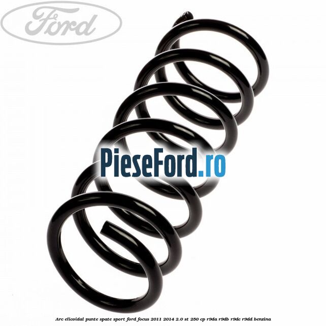 Arc elicoidal punte spate sport Ford Focus 2011-2014 2.0 ST 250 cp Arc elicoidal punte spate sport Ford Focus 2011-2014 2.0 ST 250 cp R9DA, R9DB, R9DC, R9DD benzina