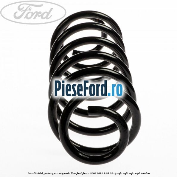 Arc elicoidal punte spate suspensie lina Ford Fiesta 2008-2012 1.25 82 cp SNJA, SNJB, SNJC, SNJD benzina
