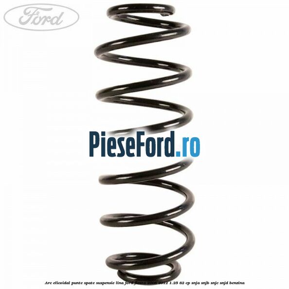 Arc elicoidal punte spate suspensie lina Ford Fiesta 2008-2012 1.25 82 cp SNJA, SNJB, SNJC, SNJD benzina