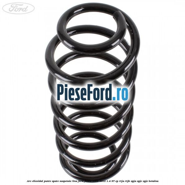 Arc elicoidal punte spate suspensie lina Ford Fiesta 2008-2012 1.4 97 cp Arc elicoidal punte spate suspensie lina Ford Fiesta 2008-2012 1.4 97 cp RTJA, RTJB, SPJA, SPJC, SPJE benzina