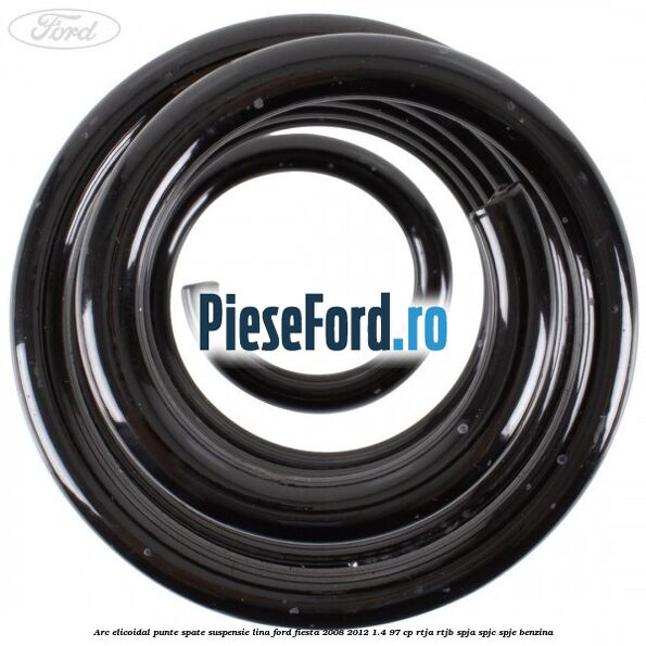 Arc elicoidal punte spate suspensie lina Ford Fiesta 2008-2012 1.4 97 cp Arc elicoidal punte spate suspensie lina Ford Fiesta 2008-2012 1.4 97 cp RTJA, RTJB, SPJA, SPJC, SPJE benzina