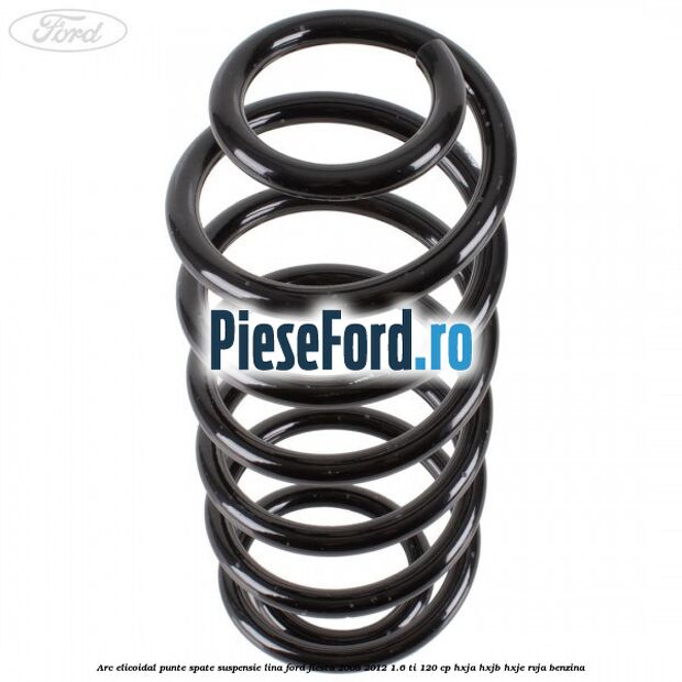 Arc elicoidal punte spate suspensie lina Ford Fiesta 2008-2012 1.6 Ti 120 cp HXJA, HXJB, HXJE, RVJA benzina