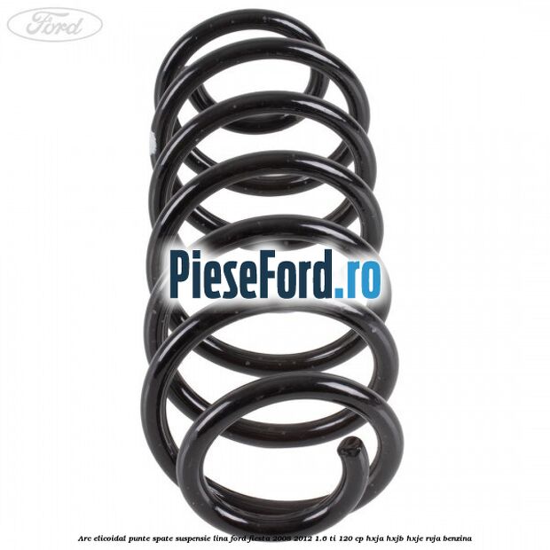 Arc elicoidal punte spate suspensie lina Ford Fiesta 2008-2012 1.6 Ti 120 cp HXJA, HXJB, HXJE, RVJA benzina