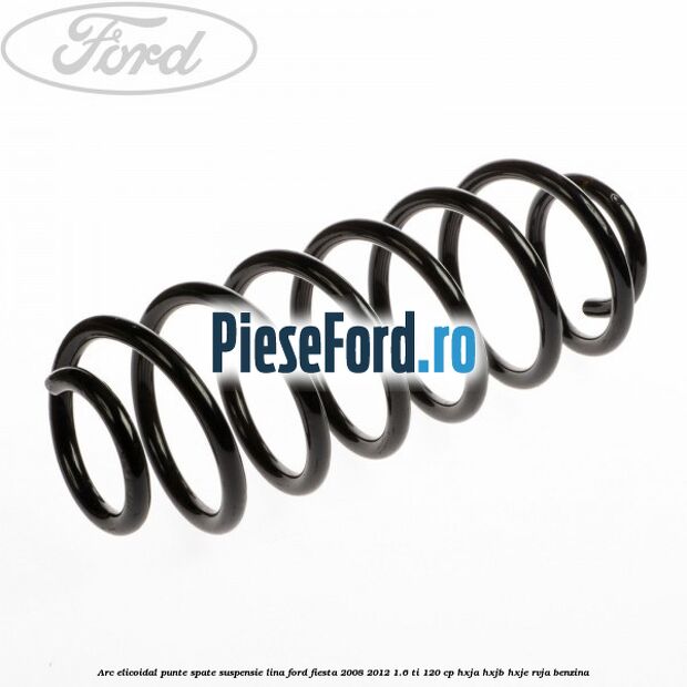 Arc elicoidal punte spate suspensie lina Ford Fiesta 2008-2012 1.6 Ti 120 cp HXJA, HXJB, HXJE, RVJA benzina