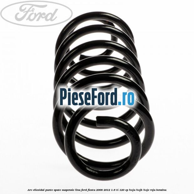Arc elicoidal punte spate suspensie lina Ford Fiesta 2008-2012 1.6 Ti 120 cp HXJA, HXJB, HXJE, RVJA benzina