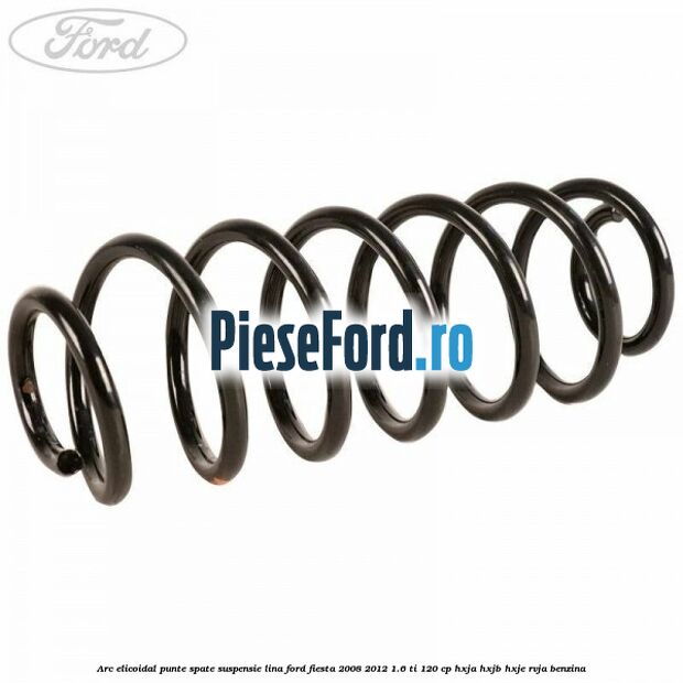 Arc elicoidal punte spate suspensie lina Ford Fiesta 2008-2012 1.6 Ti 120 cp HXJA, HXJB, HXJE, RVJA benzina