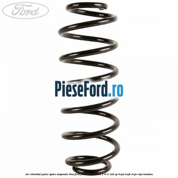 Arc elicoidal punte spate suspensie lina Ford Fiesta 2008-2012 1.6 Ti 120 cp HXJA, HXJB, HXJE, RVJA benzina