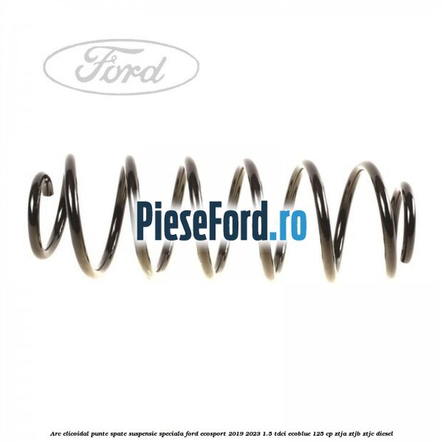 Arc elicoidal punte spate suspensie speciala Ford EcoSport 2019-2023 1.5 TDCi EcoBlue 125 cp ZTJA, ZTJB, ZTJC diesel