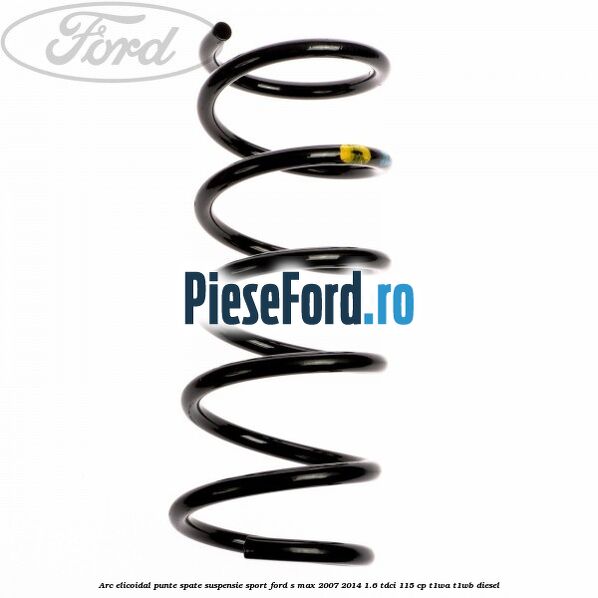 Arc elicoidal punte spate suspensie sport Ford S-Max 2007-2014 1.6 TDCi 115 cp T1WA, T1WB diesel