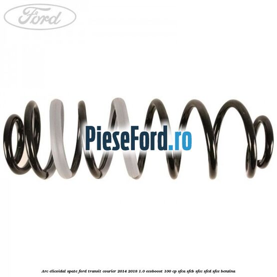 Arc elicoidal spate Ford Transit Courier 2014-2018 1.0 EcoBoost 100 cp SFCA, SFCB, SFCC, SFCD, SFCE benzina