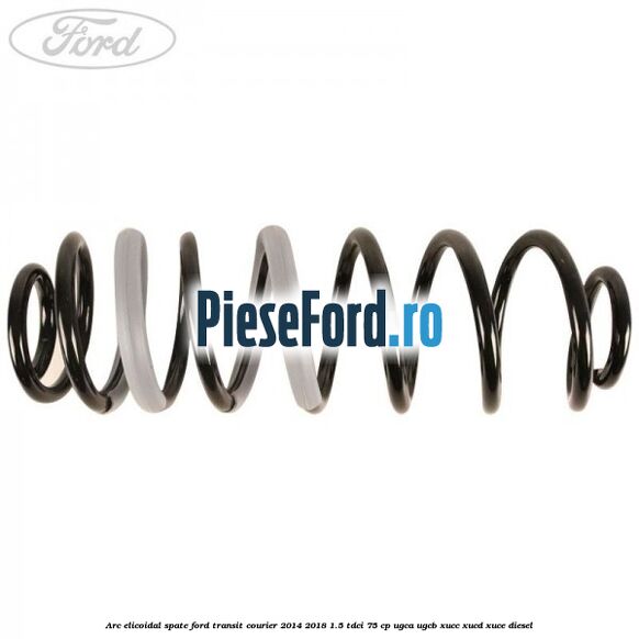 Arc elicoidal spate Ford Transit Courier 2014-2018 1.5 TDCi 75 cp UGCA, UGCB, XUCC, XUCD, XUCE diesel