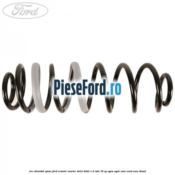Arc elicoidal spate Ford Transit Courier 2019-2023 1.5 TDCi 75 cp UGCA, UGCB, XUCC, XUCD, XUCE diesel