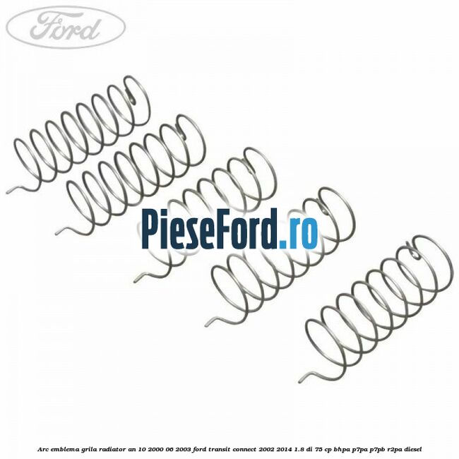 Arc emblema grila radiator an 10/2000-06/2003 Ford Transit Connect 2002-2014 1.8 Di 75 cp Arc emblema grila radiator an 10/2000-06/2003 Ford Transit Connect 2002-2014 1.8 Di 75 cp BHPA, P7PA, P7PB, R2PA diesel