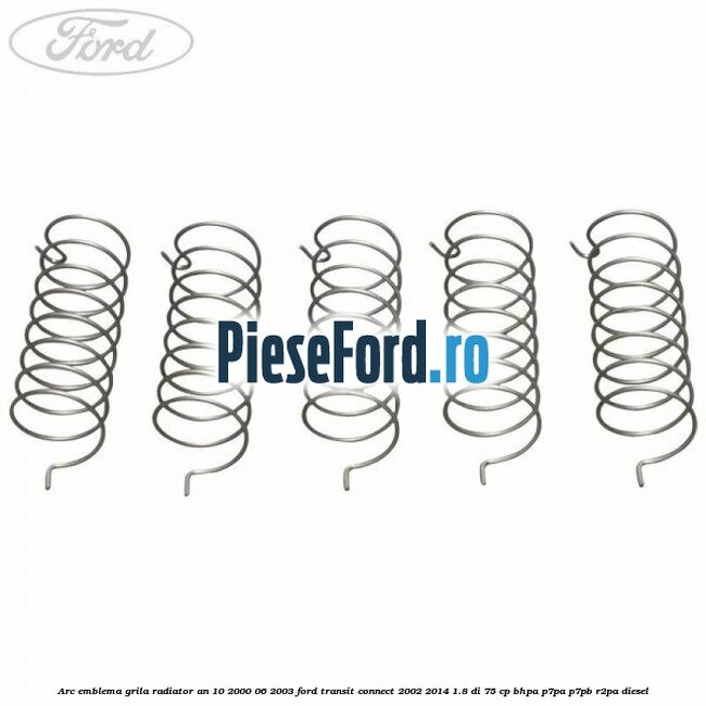 Arc emblema grila radiator an 10/2000-06/2003 Ford Transit Connect 2002-2014 1.8 Di 75 cp Arc emblema grila radiator an 10/2000-06/2003 Ford Transit Connect 2002-2014 1.8 Di 75 cp BHPA, P7PA, P7PB, R2PA diesel