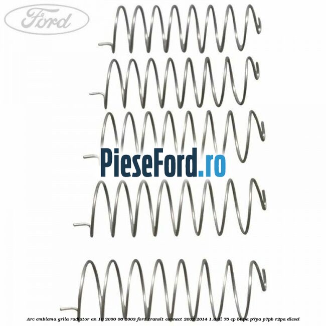 Arc emblema grila radiator an 10/2000-06/2003 Ford Transit Connect 2002-2014 1.8 Di 75 cp Arc emblema grila radiator an 10/2000-06/2003 Ford Transit Connect 2002-2014 1.8 Di 75 cp BHPA, P7PA, P7PB, R2PA diesel