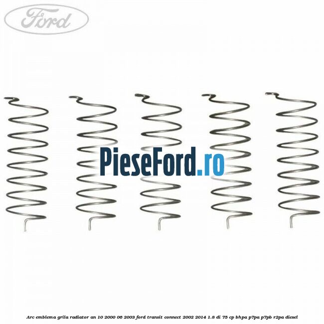 Arc emblema grila radiator an 10/2000-06/2003 Ford Transit Connect 2002-2014 1.8 Di 75 cp Arc emblema grila radiator an 10/2000-06/2003 Ford Transit Connect 2002-2014 1.8 Di 75 cp BHPA, P7PA, P7PB, R2PA diesel