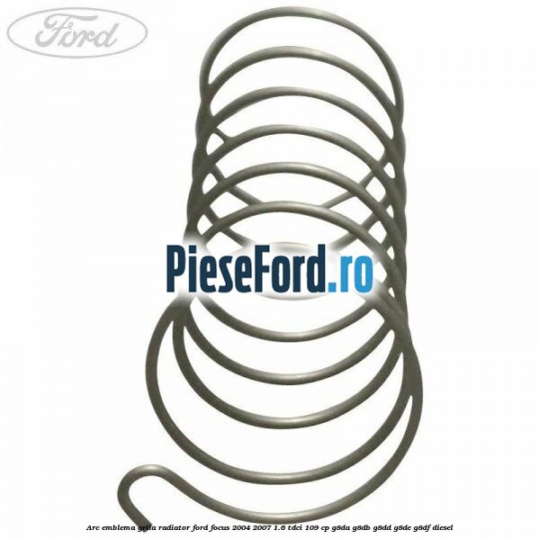 Arc emblema grila radiator Ford Focus 2004-2007 1.6 TDCi 109 cp G8DA, G8DB, G8DD, G8DE, G8DF diesel