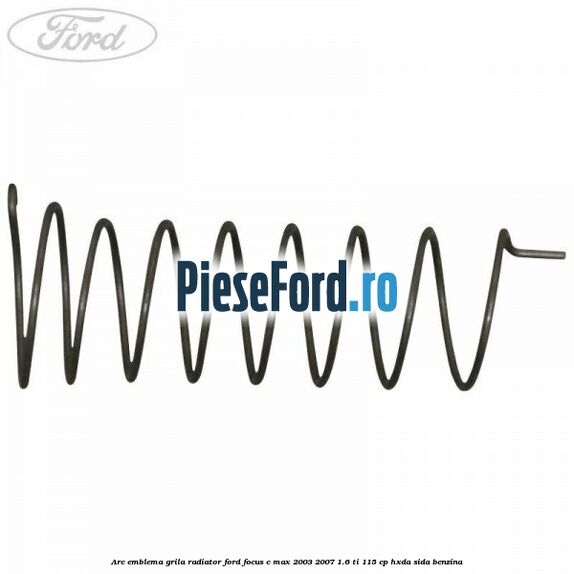 Arc emblema grila radiator Ford Focus C-Max 2003-2007 1.6 Ti 115 cp HXDA, SIDA benzina