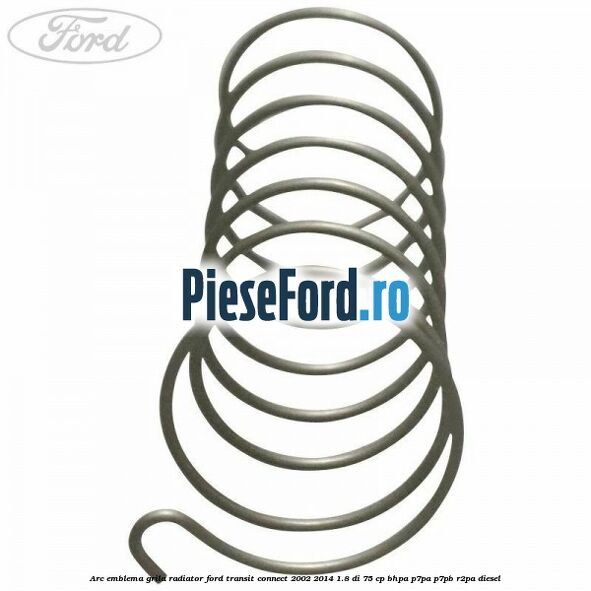Arc emblema grila radiator Ford Transit Connect 2002-2014 1.8 Di 75 cp BHPA, P7PA, P7PB, R2PA diesel