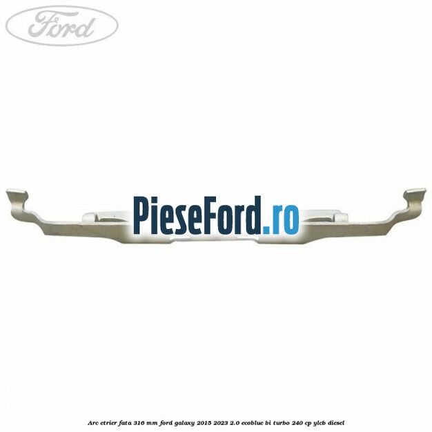 Arc etrier fata 316 mm Ford Galaxy 2015-2023 2.0 EcoBlue Bi-Turbo 240 cp YLCB diesel
