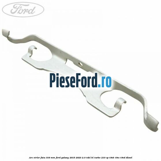 Arc etrier fata 316 mm Ford Galaxy 2015-2023 2.0 TDCi BI-Turbo 210 cp T9CB, T9CC, T9CD diesel