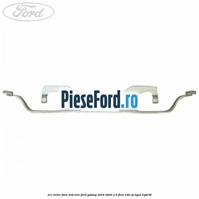 Arc etrier fata 316 mm Ford Galaxy 2015-2023 2.5 FHEV 190 cp BGCA hybrid