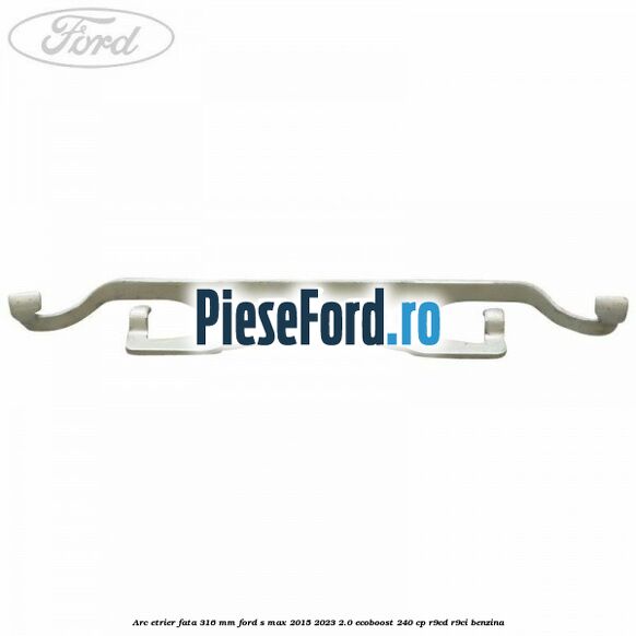 Arc etrier fata 316 mm Ford S-Max 2015-2023 2.0 EcoBoost 240 cp Arc etrier fata 316 mm Ford S-Max 2015-2023 2.0 EcoBoost 240 cp R9CD, R9CI benzina